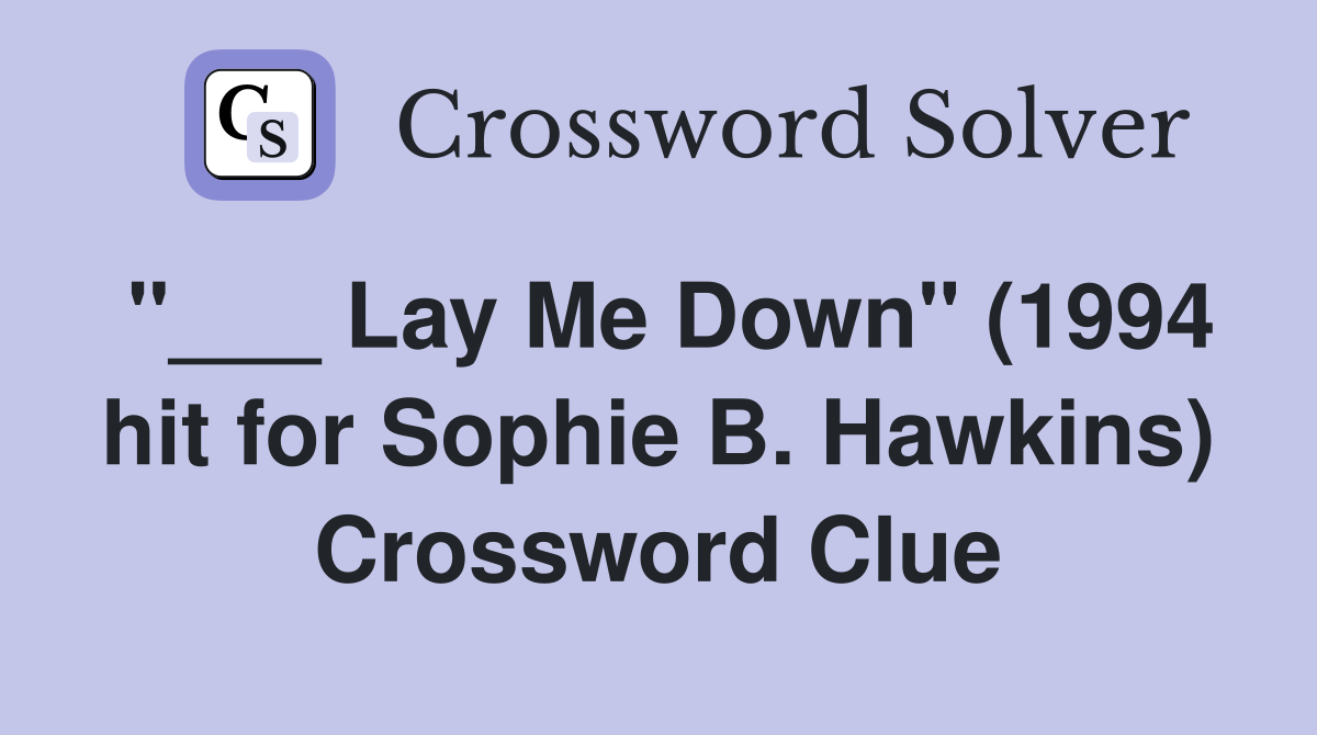 Lay Me Down" (1994 hit for Sophie B. Hawkins) Crossword Clue Answers